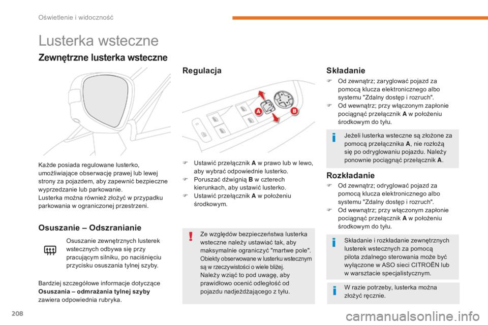 CITROEN C4 SPACETOURER 2018  Instrukcja obsługi (in Polish) 208
C4-Picasso-II_pl_Chap05_eclairage-visibilite_ed02-2016
Lusterka wsteczne
F Ustawić przełącznik A w prawo lub w lewo, aby wybrać odpowiednie lusterko.
F
 
P
 oruszać dźwignią B w czterech 
k