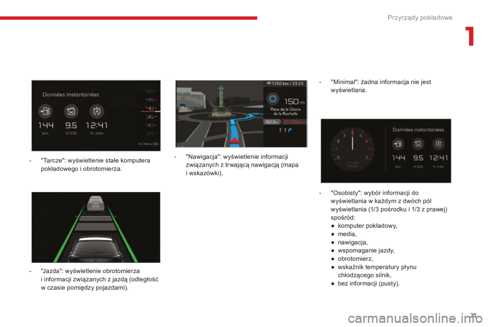 CITROEN C4 SPACETOURER 2018  Instrukcja obsługi (in Polish) 21
C4-Picasso-II_pl_Chap01_instruments-bord_ed02-2016
- "Jazda": wyświetlenie obrotomierza i   informacji związanych z   jazdą (odległość 
w
  czasie pomiędzy pojazdami). -
 
"
 Naw