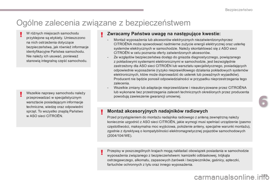 CITROEN C4 SPACETOURER 2018  Instrukcja obsługi (in Polish) 229
C4-Picasso-II_pl_Chap06_securite_ed02-2016
Ogólne zalecenia związane z bezpieczeństwem
W różnych miejscach samochodu 
przyklejone są etykiety. Umieszczono 
na nich ostrzeżenia dotyczące 
b