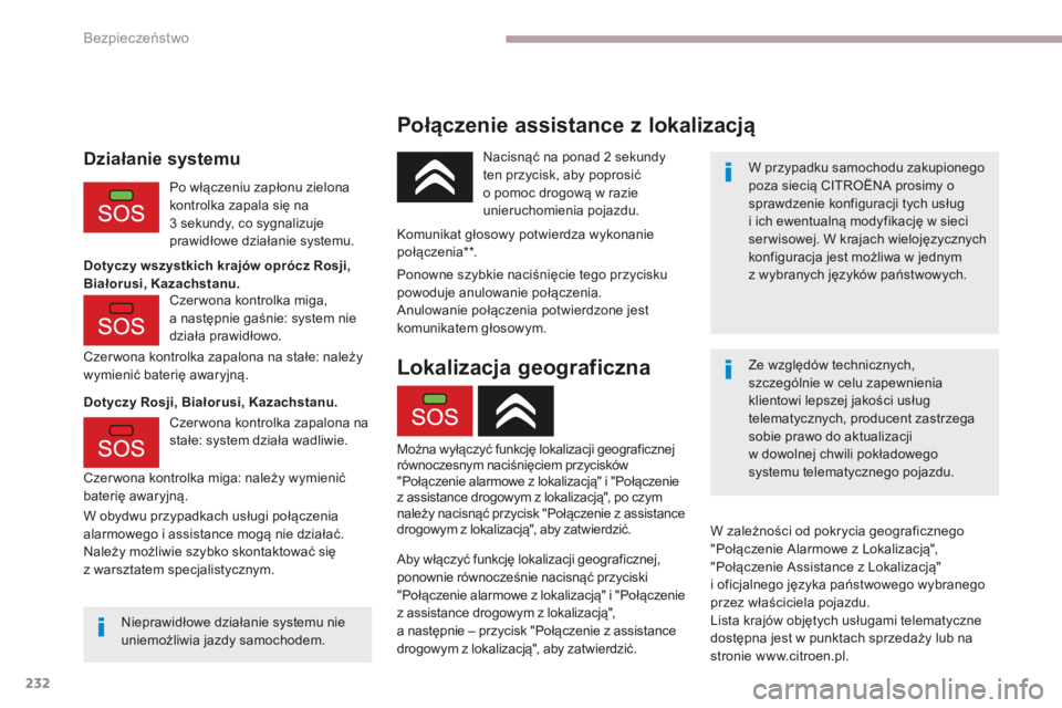 CITROEN C4 SPACETOURER 2018  Instrukcja obsługi (in Polish) 232
C4-Picasso-II_pl_Chap06_securite_ed02-2016
Połączenie assistance z lokalizacją
W przypadku samochodu zakupionego 
poza siecią CITROËNA prosimy o 
sprawdzenie konfiguracji tych usług 
i ich e