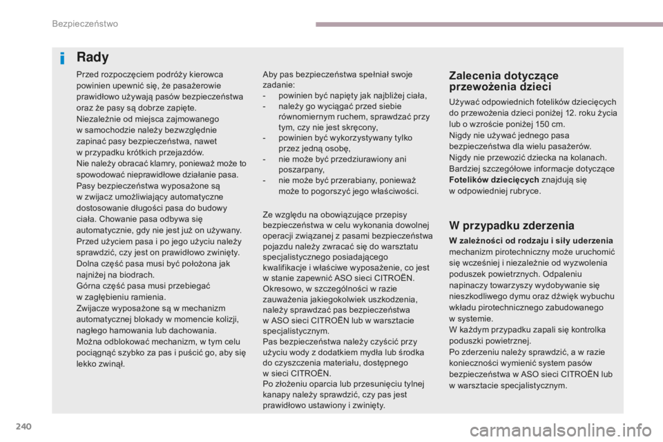 CITROEN C4 SPACETOURER 2018  Instrukcja obsługi (in Polish) 240
C4-Picasso-II_pl_Chap06_securite_ed02-2016
Przed rozpoczęciem podróży kierowca 
powinien upewnić się, że pasażerowie 
prawidłowo używają pasów bezpieczeństwa 
oraz że pasy są dobrze 
