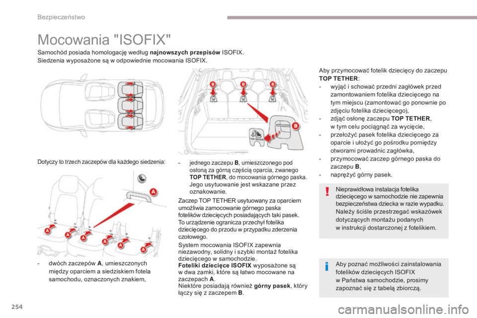 CITROEN C4 SPACETOURER 2018  Instrukcja obsługi (in Polish) 254
C4-Picasso-II_pl_Chap06_securite_ed02-2016
Mocowania "ISOFIX"
Samochód posiada homologację według najnowszych przepisów ISOFIX.
Siedzenia wyposażone są w odpowiednie mocowania ISOFIX