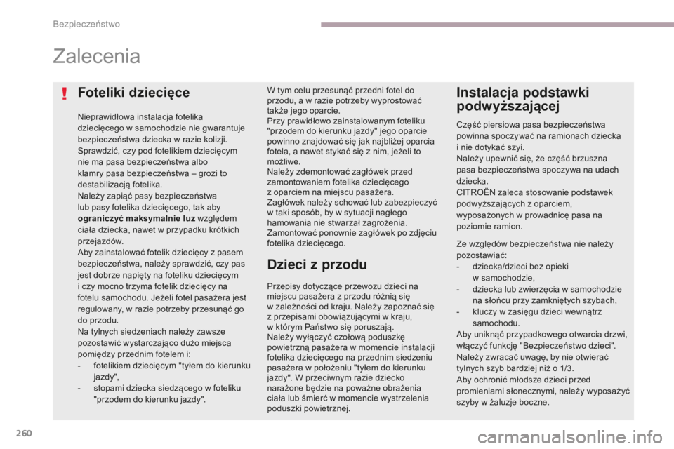 CITROEN C4 SPACETOURER 2018  Instrukcja obsługi (in Polish) 260
C4-Picasso-II_pl_Chap06_securite_ed02-2016
Foteliki dziecięce
Nieprawidłowa instalacja fotelika 
dziecięcego w samochodzie nie gwarantuje 
bezpieczeństwa dziecka w razie kolizji.
Sprawdzić, c