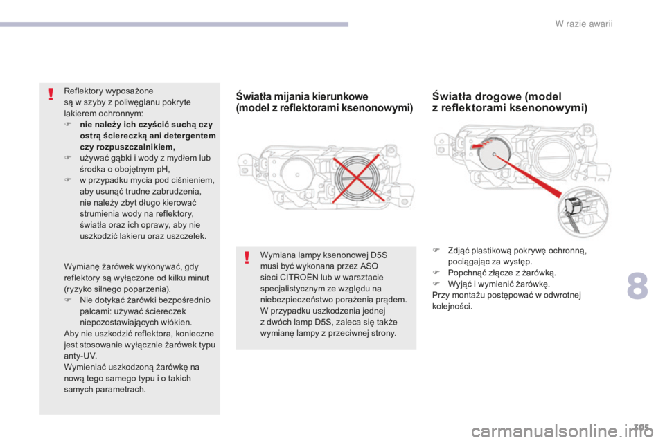 CITROEN C4 SPACETOURER 2018  Instrukcja obsługi (in Polish) 305
C4-Picasso-II_pl_Chap08_en-cas-panne_ed02-2016
Światła mijania kierunkowe 
(model  z   reflektorami ksenonowymi)Światła drogowe (model  
z reflektorami ksenonowymi)
F Zdjąć plastikową pokry