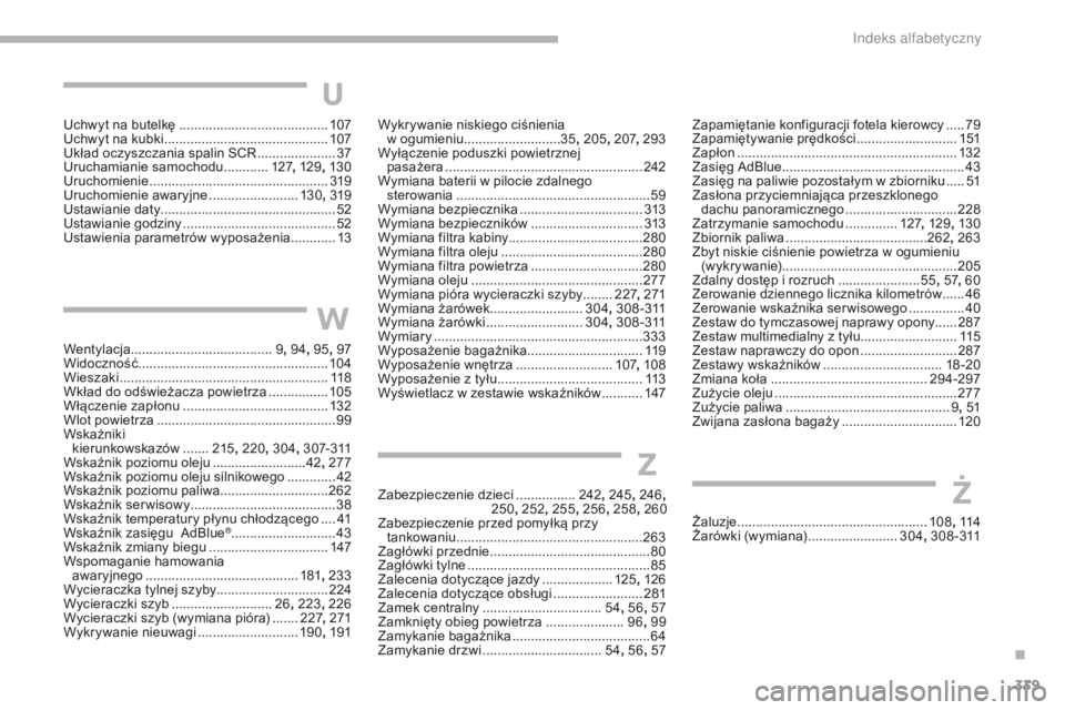 CITROEN C4 SPACETOURER 2018 Instrukcja obsługi (in Polish) 339
C4-Picasso-II_pl_Chap10_index-alpha_ed02-2016
Uchwyt na butelkę ........................................107
Uchwyt na kubki ............................................ 10
7
Układ oczyszczania CITROEN C4 SPACETOURER 2018 Instrukcja obsługi (in Polish) 339
C4-Picasso-II_pl_Chap10_index-alpha_ed02-2016
Uchwyt na butelkę ........................................107
Uchwyt na kubki ............................................ 10
7
Układ oczyszczania