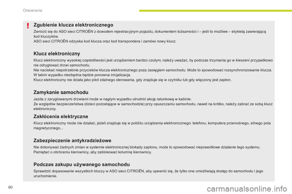 CITROEN C4 SPACETOURER 2018  Instrukcja obsługi (in Polish) 60
C4-Picasso-II_pl_Chap02_ouvertures_ed02-2016
Zgubienie klucza elektronicznego
Zwrócić się do ASO sieci CITROËN z dowodem rejestracyjnym pojazdu, dokumentem tożsamości i – jeśli to możliwe