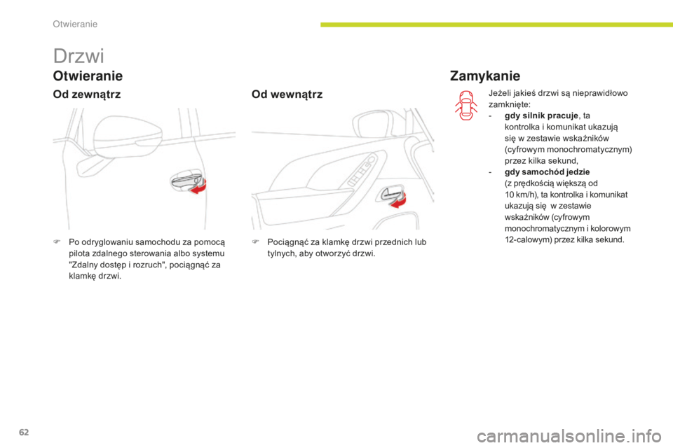 CITROEN C4 SPACETOURER 2018  Instrukcja obsługi (in Polish) 62
C4-Picasso-II_pl_Chap02_ouvertures_ed02-2016
Drzwi
Otwieranie
F Po odryglowaniu samochodu za pomocą pilota zdalnego sterowania albo systemu 
"Zdalny dostęp i rozruch", pociągnąć za 
kl