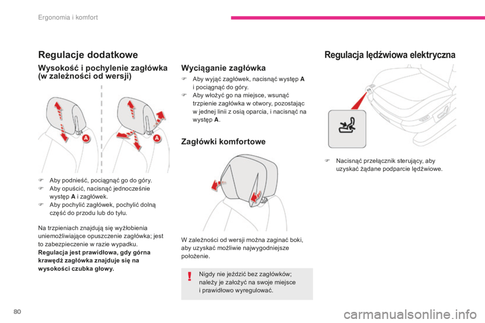 CITROEN C4 SPACETOURER 2018  Instrukcja obsługi (in Polish) 80
C4-Picasso-II_pl_Chap03_ergonomie-confort_ed02-2016
Regulacje dodatkowe
Wysokość i pochylenie zagłówka 
(w zależności od wersji)
Na trzpieniach znajdują się wyżłobienia 
uniemożliwiając
