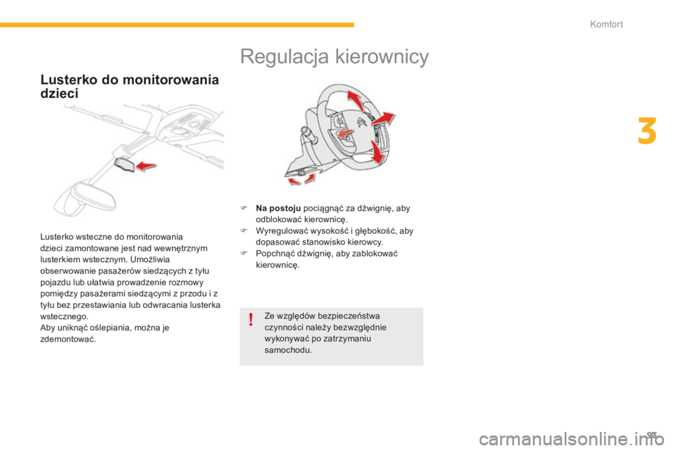CITROEN C4 SPACETOURER 2015  Instrukcja obsługi (in Polish) 93
C4-Picasso-II_pl_Chap03_confort_ed01-2014
regulacja kierownicy
F Na postoju pociągnąć za dźwignię, aby odblokować kierownicę.
F
 
W
 yregulować wysokość i głębokość, aby 
dopasować s