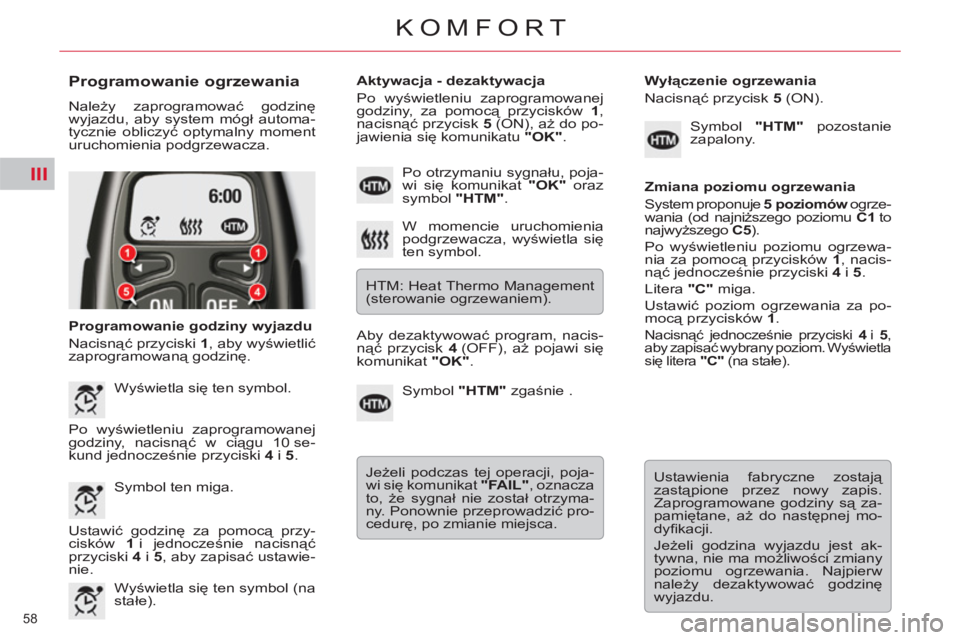 CITROEN C5 2014 Instrukcja obsługi (in Polish) III
58
KOMFORT
Programowanie ogrzewania
Należy zaprogramować godzinę
wyjazdu, aby system mógł automa-
tycznie obliczyć optymalny moment
uruchomienia podgrzewacza.
Programowanie go CITROEN C5 2014 Instrukcja obsługi (in Polish) III
58
KOMFORT
Programowanie ogrzewania
Należy zaprogramować godzinę
wyjazdu, aby system mógł automa-
tycznie obliczyć optymalny moment
uruchomienia podgrzewacza.
Programowanie go