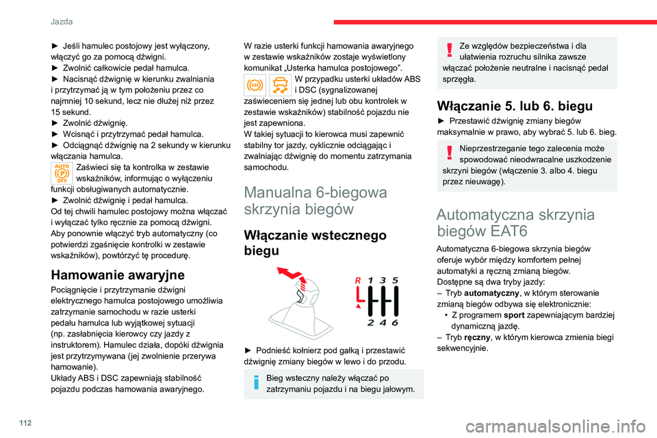 CITROEN C5 AIRCROSS 2022 Instrukcja obsługi (in Polish) 11 2
Jazda
► Jeśli hamulec postojowy jest wyłączony,
włączyć go za pomocą dźwigni.
►
Zwolnić całkowicie pedał hamulca.
►
Nacisnąć dźwignię w kierunku zwalniania
i przytrzym CITROEN C5 AIRCROSS 2022 Instrukcja obsługi (in Polish) 11 2
Jazda
► Jeśli hamulec postojowy jest wyłączony,
włączyć go za pomocą dźwigni.
►
Zwolnić całkowicie pedał hamulca.
►
Nacisnąć dźwignię w kierunku zwalniania
i przytrzym