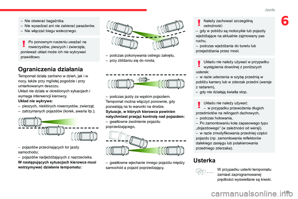 CITROEN C5 AIRCROSS 2022 Instrukcja obsługi (in Polish) 139
Jazda
6– Nie otwierać bagażnika.
– Nie wysadzać ani nie zabierać pasażerów .
–
Nie włączać biegu wstecznego.
Po ponownym ruszeniu uważać na
rowerzystów, pieszych i zwierzęta CITROEN C5 AIRCROSS 2022 Instrukcja obsługi (in Polish) 139
Jazda
6– Nie otwierać bagażnika.
– Nie wysadzać ani nie zabierać pasażerów .
–
Nie włączać biegu wstecznego.
Po ponownym ruszeniu uważać na
rowerzystów, pieszych i zwierzęta