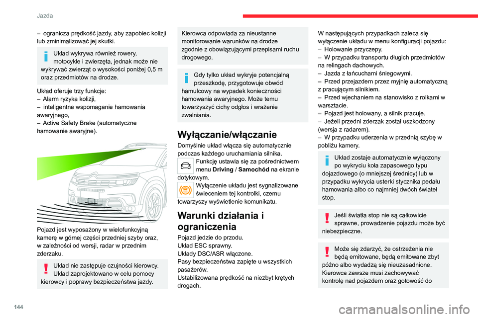 CITROEN C5 AIRCROSS 2022 Instrukcja obsługi (in Polish) 144
Jazda
– ogranicza prędkość jazdy, aby zapobiec kolizji
lub zminimalizować jej skutki.
Układ wykrywa również rowery,
motocykle i zwierzęta, jednak może nie
wykrywać zwierząt o wysok CITROEN C5 AIRCROSS 2022 Instrukcja obsługi (in Polish) 144
Jazda
– ogranicza prędkość jazdy, aby zapobiec kolizji
lub zminimalizować jej skutki.
Układ wykrywa również rowery,
motocykle i zwierzęta, jednak może nie
wykrywać zwierząt o wysok