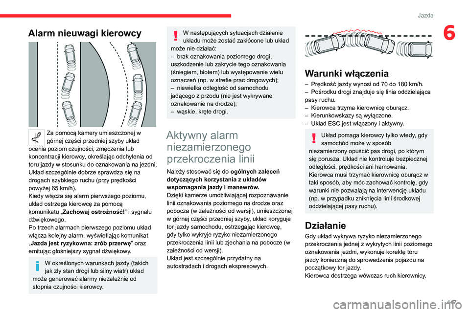 CITROEN C5 AIRCROSS 2022 Instrukcja obsługi (in Polish) 147
Jazda
6Alarm nieuwagi kierowcy
Za pomocą kamery umieszczonej w
górnej części przedniej szyby układ
ocenia poziom czujności, zmęczenia lub
koncentracji kierowcy, określając odchyleni CITROEN C5 AIRCROSS 2022 Instrukcja obsługi (in Polish) 147
Jazda
6Alarm nieuwagi kierowcy
Za pomocą kamery umieszczonej w
górnej części przedniej szyby układ
ocenia poziom czujności, zmęczenia lub
koncentracji kierowcy, określając odchyleni