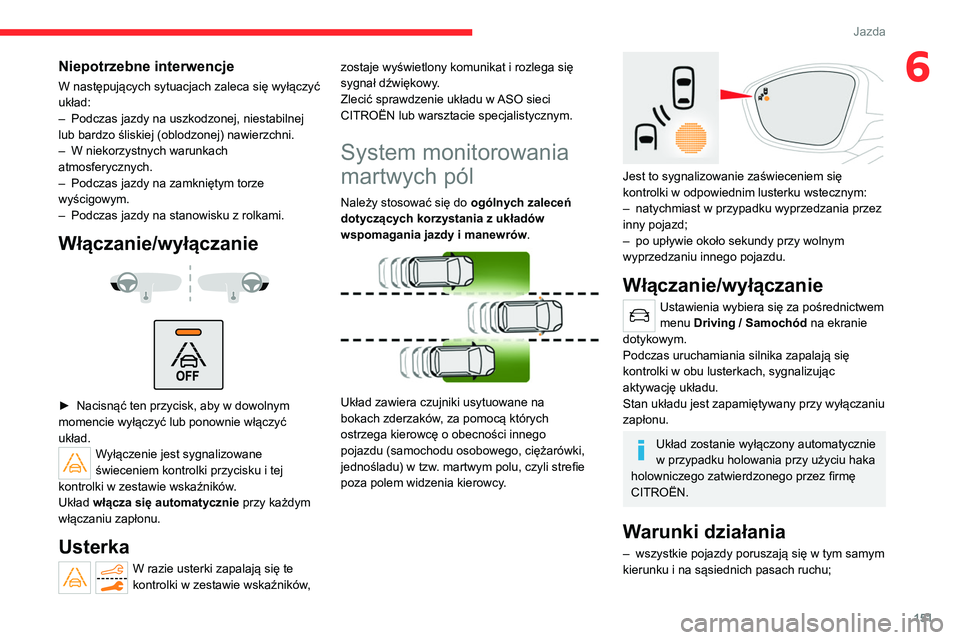 CITROEN C5 AIRCROSS 2022 Instrukcja obsługi (in Polish) 151
Jazda
6Niepotrzebne interwencje
W następujących sytuacjach zaleca się wyłączyć
układ:
–
Podczas jazdy na uszkodzonej, niestabilnej
lub bardzo śliskiej (oblodzonej) nawierzchni.
–
CITROEN C5 AIRCROSS 2022 Instrukcja obsługi (in Polish) 151
Jazda
6Niepotrzebne interwencje
W następujących sytuacjach zaleca się wyłączyć
układ:
–
Podczas jazdy na uszkodzonej, niestabilnej
lub bardzo śliskiej (oblodzonej) nawierzchni.
–