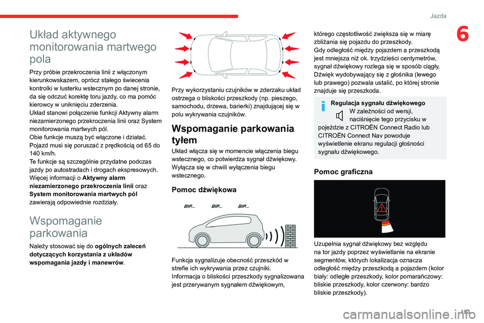 CITROEN C5 AIRCROSS 2022 Instrukcja obsługi (in Polish) 153
Jazda
6Układ aktywnego
monitorowania martwego
pola
Przy próbie przekroczenia linii z włączonym
kierunkowskazem, oprócz stałego świecenia
kontrolki w lusterku wstecznym po danej stronie, CITROEN C5 AIRCROSS 2022 Instrukcja obsługi (in Polish) 153
Jazda
6Układ aktywnego
monitorowania martwego
pola
Przy próbie przekroczenia linii z włączonym
kierunkowskazem, oprócz stałego świecenia
kontrolki w lusterku wstecznym po danej stronie,