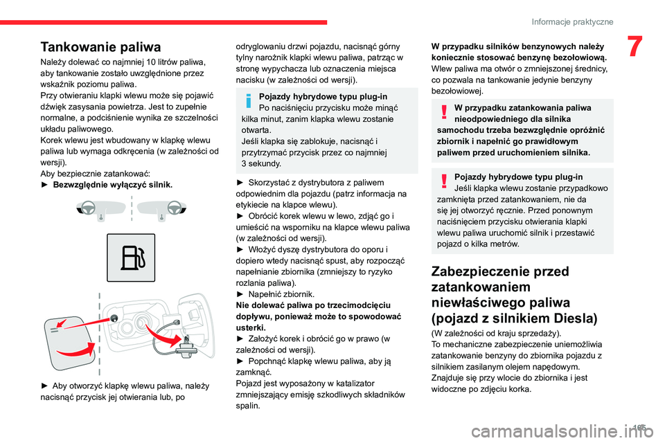 CITROEN C5 AIRCROSS 2022 Instrukcja obsługi (in Polish) 165
Informacje praktyczne
7Tankowanie paliwa
Należy dolewać co najmniej 10 litrów paliwa,
aby tankowanie zostało uwzględnione przez
wskaźnik poziomu paliwa.
Przy otwieraniu klapki wlewu może CITROEN C5 AIRCROSS 2022 Instrukcja obsługi (in Polish) 165
Informacje praktyczne
7Tankowanie paliwa
Należy dolewać co najmniej 10 litrów paliwa,
aby tankowanie zostało uwzględnione przez
wskaźnik poziomu paliwa.
Przy otwieraniu klapki wlewu może