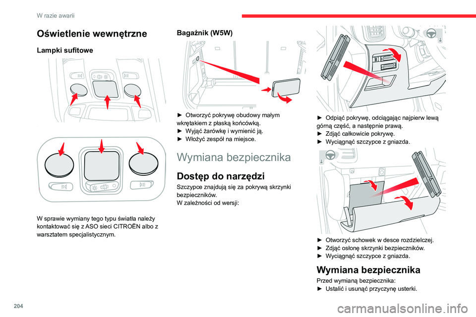 CITROEN C5 AIRCROSS 2022  Instrukcja obsługi (in Polish) 204
W razie awarii
Oświetlenie wewnętrzne
Lampki sufitowePrzednia lampka sufitowa 
 
Tylna lampka sufitowa  
 
W sprawie wymiany tego typu światła należy 
kontaktować się z ASO sieci CITROËN a
