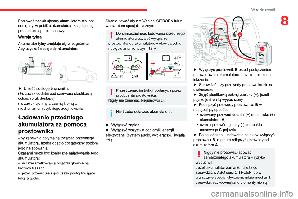 CITROEN C5 AIRCROSS 2022 Instrukcja obsługi (in Polish) 213
W razie awarii
8Ponieważ zacisk ujemny akumulatora nie jest
dostępny, w pobliżu akumulatora znajduje się
przeniesiony punkt masowy.
Wersja tylna
Akumulator tylny znajduje się w bagażniku.
CITROEN C5 AIRCROSS 2022 Instrukcja obsługi (in Polish) 213
W razie awarii
8Ponieważ zacisk ujemny akumulatora nie jest
dostępny, w pobliżu akumulatora znajduje się
przeniesiony punkt masowy.
Wersja tylna
Akumulator tylny znajduje się w bagażniku.