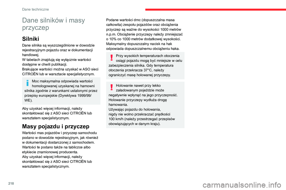 CITROEN C5 AIRCROSS 2022 Instrukcja obsługi (in Polish) 218
Dane techniczne
Dane silników i masy
przyczep
Silniki
Dane silnika są wyszczególnione w dowodzie
rejestracyjnym pojazdu oraz w dokumentacji
handlowej.
W tabelach znajdują się wyłącznie w CITROEN C5 AIRCROSS 2022 Instrukcja obsługi (in Polish) 218
Dane techniczne
Dane silników i masy
przyczep
Silniki
Dane silnika są wyszczególnione w dowodzie
rejestracyjnym pojazdu oraz w dokumentacji
handlowej.
W tabelach znajdują się wyłącznie w