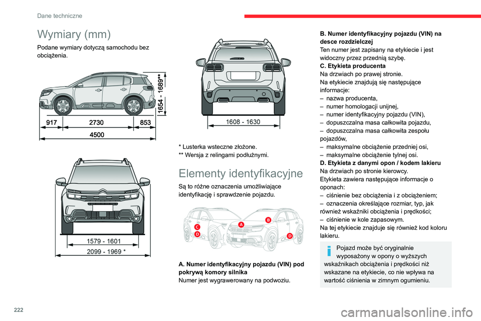 CITROEN C5 AIRCROSS 2022 Instrukcja obsługi (in Polish) 222
Dane techniczne
Wymiary (mm)
Podane wymiary dotyczą samochodu bez
obciążenia.
* Lusterka wsteczne złożone.
** Wersja z relingami podłużnymi.
Elementy identyfikacyjne
Są to ró CITROEN C5 AIRCROSS 2022 Instrukcja obsługi (in Polish) 222
Dane techniczne
Wymiary (mm)
Podane wymiary dotyczą samochodu bez
obciążenia.
* Lusterka wsteczne złożone.
** Wersja z relingami podłużnymi.
Elementy identyfikacyjne
Są to ró