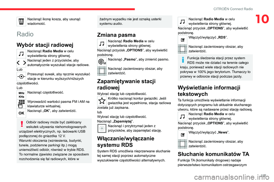 CITROEN C5 AIRCROSS 2022 Instrukcja obsługi (in Polish) 227
CITROËN Connect Radio
10Nacisnąć ikonę kosza, aby usunąć
wiadomość.
Radio
Wybór stacji radiowej
Nacisnąć Radio Media w celu
wyświetlenia strony głównej.
Nacisnąć jeden z przycisk CITROEN C5 AIRCROSS 2022 Instrukcja obsługi (in Polish) 227
CITROËN Connect Radio
10Nacisnąć ikonę kosza, aby usunąć
wiadomość.
Radio
Wybór stacji radiowej
Nacisnąć Radio Media w celu
wyświetlenia strony głównej.
Nacisnąć jeden z przycisk