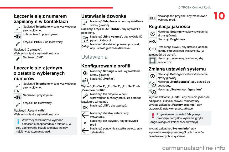 CITROEN C5 AIRCROSS 2022 Instrukcja obsługi (in Polish) 233
CITROËN Connect Radio
10Łączenie się z numerem
zapisanym w kontaktach
Nacisnąć Telephone w celu wyświetlenia
strony głównej.
Lub nacisnąć i przytrzymać
przycisk PHONE na kierownic CITROEN C5 AIRCROSS 2022 Instrukcja obsługi (in Polish) 233
CITROËN Connect Radio
10Łączenie się z numerem
zapisanym w kontaktach
Nacisnąć Telephone w celu wyświetlenia
strony głównej.
Lub nacisnąć i przytrzymać
przycisk PHONE na kierownic