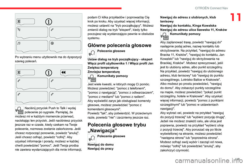 CITROEN C5 AIRCROSS 2022 Instrukcja obsługi (in Polish) 241
CITROËN Connect Nav
11
Po wybraniu menu użytkownik ma do dyspozycji
szereg poleceń.
Naciśnij przycisk Push to Talk i wydaj
polecenie po sygnale. Pamiętaj, że
możesz mi w każdym mo CITROEN C5 AIRCROSS 2022 Instrukcja obsługi (in Polish) 241
CITROËN Connect Nav
11
Po wybraniu menu użytkownik ma do dyspozycji
szereg poleceń.
Naciśnij przycisk Push to Talk i wydaj
polecenie po sygnale. Pamiętaj, że
możesz mi w każdym mo