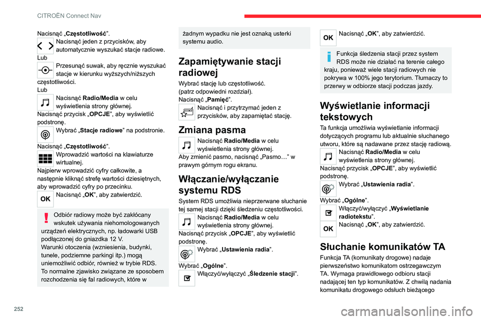 CITROEN C5 AIRCROSS 2022 Instrukcja obsługi (in Polish) 252
CITROËN Connect Nav
Nacisnąć „Częstotliwość”.Nacisnąć jeden z przycisków, aby
automatycznie wyszukać stacje radiowe.
Lub
Przesunąć suwak, aby ręcznie wyszukać
stacje w kierunku CITROEN C5 AIRCROSS 2022 Instrukcja obsługi (in Polish) 252
CITROËN Connect Nav
Nacisnąć „Częstotliwość”.Nacisnąć jeden z przycisków, aby
automatycznie wyszukać stacje radiowe.
Lub
Przesunąć suwak, aby ręcznie wyszukać
stacje w kierunku