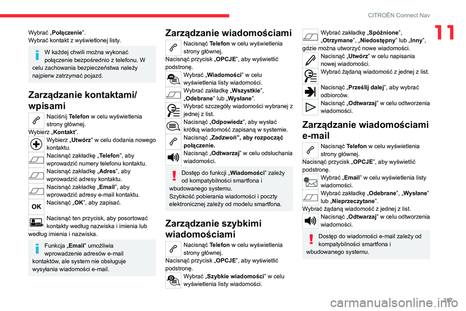 CITROEN C5 AIRCROSS 2022 Instrukcja obsługi (in Polish) 257
CITROËN Connect Nav
11Wybrać „Połączenie”.
Wybrać kontakt z wyświetlonej listy.
W każdej chwili można wykonać
połączenie bezpośrednio z telefonu. W
celu zachowania bezpieczeństw CITROEN C5 AIRCROSS 2022 Instrukcja obsługi (in Polish) 257
CITROËN Connect Nav
11Wybrać „Połączenie”.
Wybrać kontakt z wyświetlonej listy.
W każdej chwili można wykonać
połączenie bezpośrednio z telefonu. W
celu zachowania bezpieczeństw