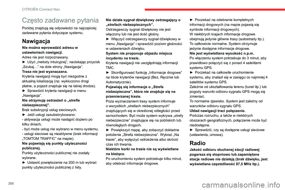 CITROEN C5 AIRCROSS 2022 Instrukcja obsługi (in Polish) 260
CITROËN Connect Nav
Często zadawane pytania
Poniżej znajdują się odpowiedzi na najczęściej
zadawane pytania dotyczące systemu.
Nawigacja
Nie można wprowadzić adresu w
ustawieniach nawi CITROEN C5 AIRCROSS 2022 Instrukcja obsługi (in Polish) 260
CITROËN Connect Nav
Często zadawane pytania
Poniżej znajdują się odpowiedzi na najczęściej
zadawane pytania dotyczące systemu.
Nawigacja
Nie można wprowadzić adresu w
ustawieniach nawi