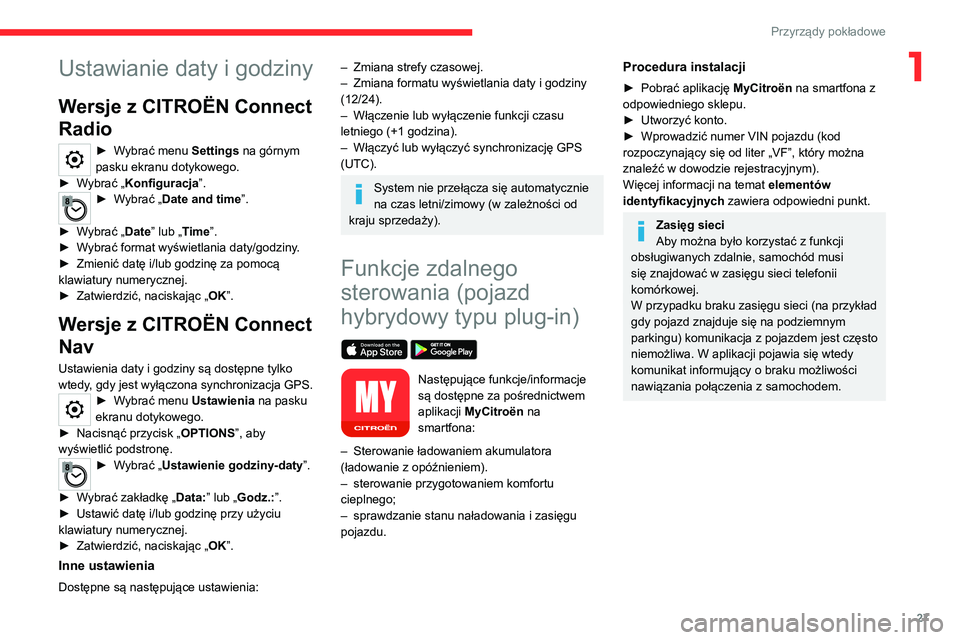 CITROEN C5 AIRCROSS 2022 Instrukcja obsługi (in Polish) 27
Przyrządy pokładowe
1Ustawianie daty i godziny
Wersje z CITROËN Connect
Radio
► Wybrać menu Settings na górnym
pasku ekranu dotykowego.
►
W
ybrać „Konfiguracja”.
► Wybrać „D CITROEN C5 AIRCROSS 2022 Instrukcja obsługi (in Polish) 27
Przyrządy pokładowe
1Ustawianie daty i godziny
Wersje z CITROËN Connect
Radio
► Wybrać menu Settings na górnym
pasku ekranu dotykowego.
►
W
ybrać „Konfiguracja”.
► Wybrać „D