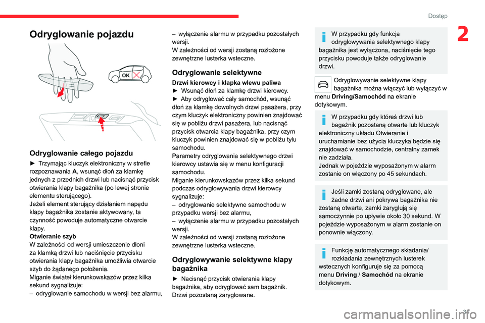 CITROEN C5 AIRCROSS 2022 Instrukcja obsługi (in Polish) 31
Dostęp
2Odryglowanie pojazdu
Odryglowanie całego pojazdu
► Trzymając kluczyk elektroniczny w strefie
rozpoznawania A, wsunąć dłoń za klamkę
jednych z przednich drzwi lub nacisnąć CITROEN C5 AIRCROSS 2022 Instrukcja obsługi (in Polish) 31
Dostęp
2Odryglowanie pojazdu
Odryglowanie całego pojazdu
► Trzymając kluczyk elektroniczny w strefie
rozpoznawania A, wsunąć dłoń za klamkę
jednych z przednich drzwi lub nacisnąć