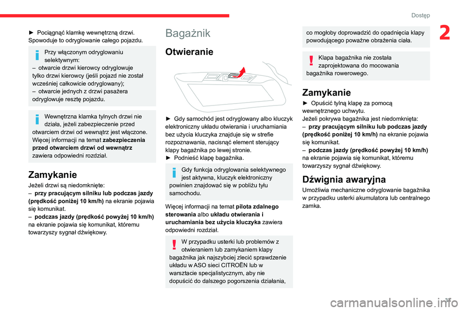 CITROEN C5 AIRCROSS 2022 Instrukcja obsługi (in Polish) 37
Dostęp
2► Pociągnąć klamkę wewnętrzną drzwi.
Spowoduje to odryglowanie całego pojazdu.
Przy włączonym odryglowaniu
selektywnym:
–
otwarcie drzwi kierowcy odryglowuje
tylko drzwi CITROEN C5 AIRCROSS 2022 Instrukcja obsługi (in Polish) 37
Dostęp
2► Pociągnąć klamkę wewnętrzną drzwi.
Spowoduje to odryglowanie całego pojazdu.
Przy włączonym odryglowaniu
selektywnym:
–
otwarcie drzwi kierowcy odryglowuje
tylko drzwi