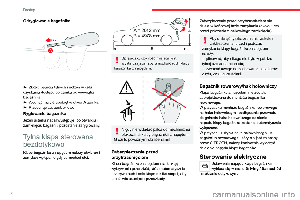 CITROEN C5 AIRCROSS 2022 Instrukcja obsługi (in Polish) 38
Dostęp
Odryglowanie bagażnika
► Złożyć oparcia tylnych siedzeń w celu
uzyskania dostępu do zamka od wewnątrz
bagażnika.
►
Wsunąć mały śrubokręt w otwór A
zamka.
►
CITROEN C5 AIRCROSS 2022 Instrukcja obsługi (in Polish) 38
Dostęp
Odryglowanie bagażnika
► Złożyć oparcia tylnych siedzeń w celu
uzyskania dostępu do zamka od wewnątrz
bagażnika.
►
Wsunąć mały śrubokręt w otwór A
zamka.
►