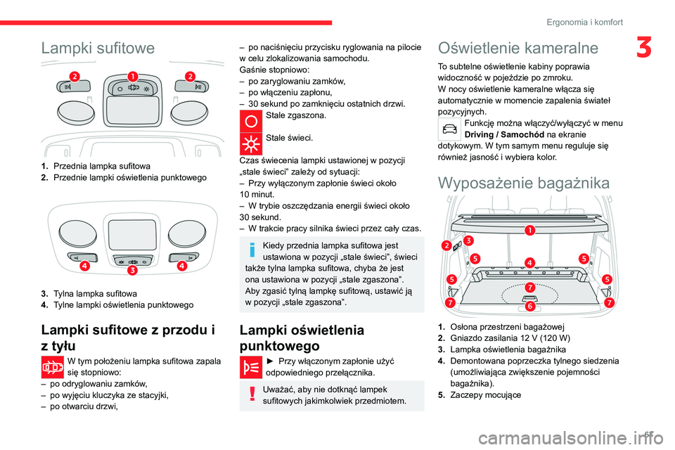 CITROEN C5 AIRCROSS 2022  Instrukcja obsługi (in Polish) 67
Ergonomia i komfort
3Lampki sufitowe
1.Przednia lampka sufitowa
2. Przednie lampki oświetlenia punktowego
3.Tylna lampka sufitowa
4. Tylne lampki oświetlenia punktowego
Lampki sufitowe z przodu i