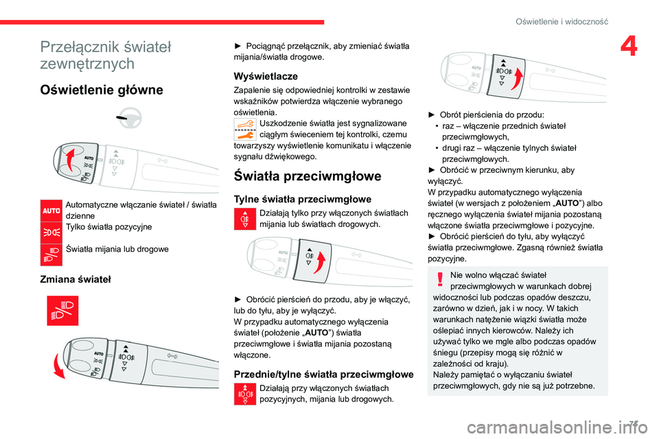 CITROEN C5 AIRCROSS 2022 Instrukcja obsługi (in Polish) 71
Oświetlenie i widoczność
4Przełącznik świateł
zewnętrznych
Oświetlenie główne
Automatyczne włączanie świateł / światła dzienne
Tylko światła pozycyjne
Światła mijania CITROEN C5 AIRCROSS 2022 Instrukcja obsługi (in Polish) 71
Oświetlenie i widoczność
4Przełącznik świateł
zewnętrznych
Oświetlenie główne
Automatyczne włączanie świateł / światła dzienne
Tylko światła pozycyjne
Światła mijania