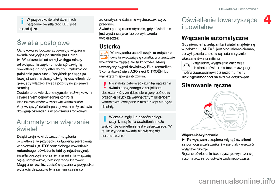 CITROEN C5 AIRCROSS 2022 Instrukcja obsługi (in Polish) 73
Oświetlenie i widoczność
4W przypadku świateł dziennych
natężenie światła diod LED jest
mocniejsze.
Światła postojowe
Oznakowanie boczne zapewniają włączone
światła pozycyjne po CITROEN C5 AIRCROSS 2022 Instrukcja obsługi (in Polish) 73
Oświetlenie i widoczność
4W przypadku świateł dziennych
natężenie światła diod LED jest
mocniejsze.
Światła postojowe
Oznakowanie boczne zapewniają włączone
światła pozycyjne po