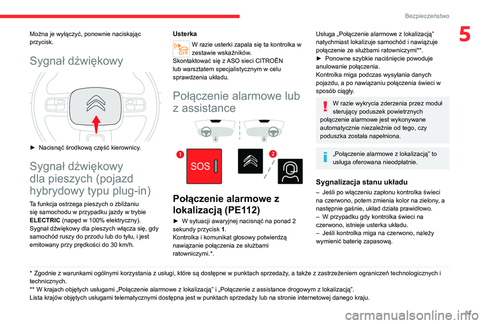 CITROEN C5 AIRCROSS 2022 Instrukcja obsługi (in Polish) 81
Bezpieczeństwo
5Można je wyłączyć, ponownie naciskając
przycisk.
Sygnał dźwiękowy
► Nacisnąć środkową część kierownicy.
Sygnał dźwiękowy
dla pieszych (pojazd
hybrydowy ty CITROEN C5 AIRCROSS 2022 Instrukcja obsługi (in Polish) 81
Bezpieczeństwo
5Można je wyłączyć, ponownie naciskając
przycisk.
Sygnał dźwiękowy
► Nacisnąć środkową część kierownicy.
Sygnał dźwiękowy
dla pieszych (pojazd
hybrydowy ty