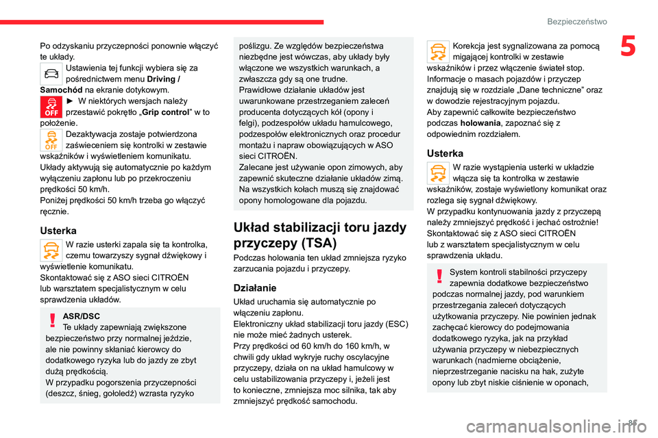 CITROEN C5 AIRCROSS 2022 Instrukcja obsługi (in Polish) 85
Bezpieczeństwo
5Po odzyskaniu przyczepności ponownie włączyć
te układy.
Ustawienia tej funkcji wybiera się za
pośrednictwem menu Driving /
Samochód na ekranie dotykowym.
► W niektóry CITROEN C5 AIRCROSS 2022 Instrukcja obsługi (in Polish) 85
Bezpieczeństwo
5Po odzyskaniu przyczepności ponownie włączyć
te układy.
Ustawienia tej funkcji wybiera się za
pośrednictwem menu Driving /
Samochód na ekranie dotykowym.
► W niektóry