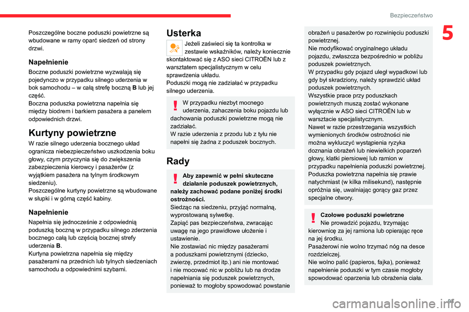 CITROEN C5 AIRCROSS 2022 Instrukcja obsługi (in Polish) 93
Bezpieczeństwo
5Poszczególne boczne poduszki powietrzne są
wbudowane w ramy oparć siedzeń od strony
drzwi.
Napełnienie
Boczne poduszki powietrzne wyzwalają się
pojedynczo w przypadku sil CITROEN C5 AIRCROSS 2022 Instrukcja obsługi (in Polish) 93
Bezpieczeństwo
5Poszczególne boczne poduszki powietrzne są
wbudowane w ramy oparć siedzeń od strony
drzwi.
Napełnienie
Boczne poduszki powietrzne wyzwalają się
pojedynczo w przypadku sil