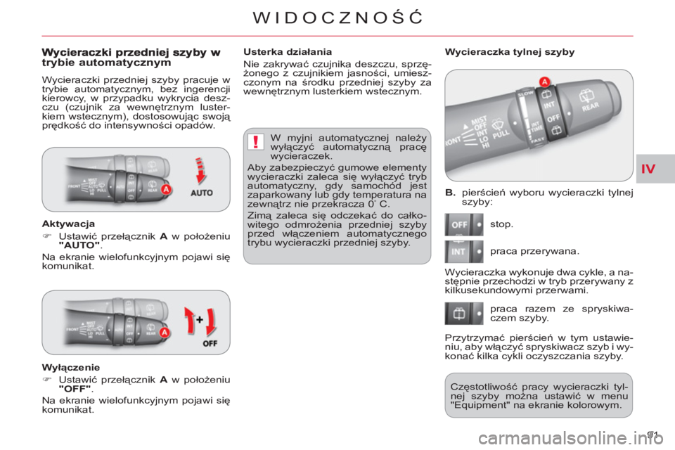 CITROEN C-CROSSER 2012  Instrukcja obsługi (in Polish) IV
!
WIDOCZNOŚĆ
91     
B .  pierścień wyboru wycieraczki tylnej 
szyby: 
  stop. 
  praca przerywana. 
  praca razem ze spryskiwa-
czem szyby.     
 
Wycieraczka tylnej szyby 
  Wycieraczka wykon