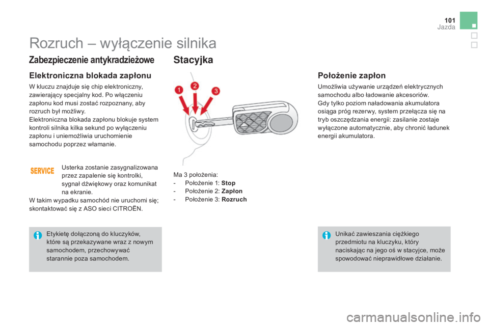 CITROEN DS3 2017 Instrukcja obsługi (in Polish) 101
DS3_pl_Chap04_conduite_ed02-2015
Zabezpieczenie antykradzieżowe
Elektroniczna blokada zapłonu
W kluczu znajduje się chip elektroniczny,
zawierający specjalny kod. Po włączeniu
zapłonu kod CITROEN DS3 2017 Instrukcja obsługi (in Polish) 101
DS3_pl_Chap04_conduite_ed02-2015
Zabezpieczenie antykradzieżowe
Elektroniczna blokada zapłonu
W kluczu znajduje się chip elektroniczny,
zawierający specjalny kod. Po włączeniu
zapłonu kod