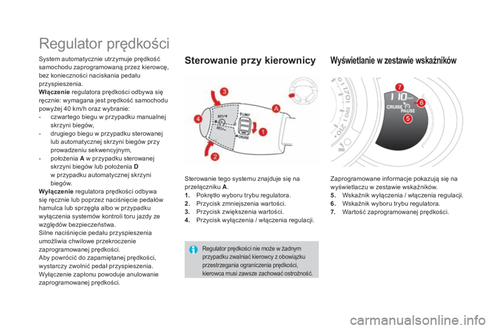CITROEN DS3 2017 Instrukcja obsługi (in Polish) DS3_pl_Chap04_conduite_ed02-2015
Regulator prędkości
System automatycznie utrzymuje prędkość
samochodu zaprogramowaną przez kierowcę,
bez konieczności naciskania pedału
przyspieszenia.
Wł CITROEN DS3 2017 Instrukcja obsługi (in Polish) DS3_pl_Chap04_conduite_ed02-2015
Regulator prędkości
System automatycznie utrzymuje prędkość
samochodu zaprogramowaną przez kierowcę,
bez konieczności naciskania pedału
przyspieszenia.
Wł