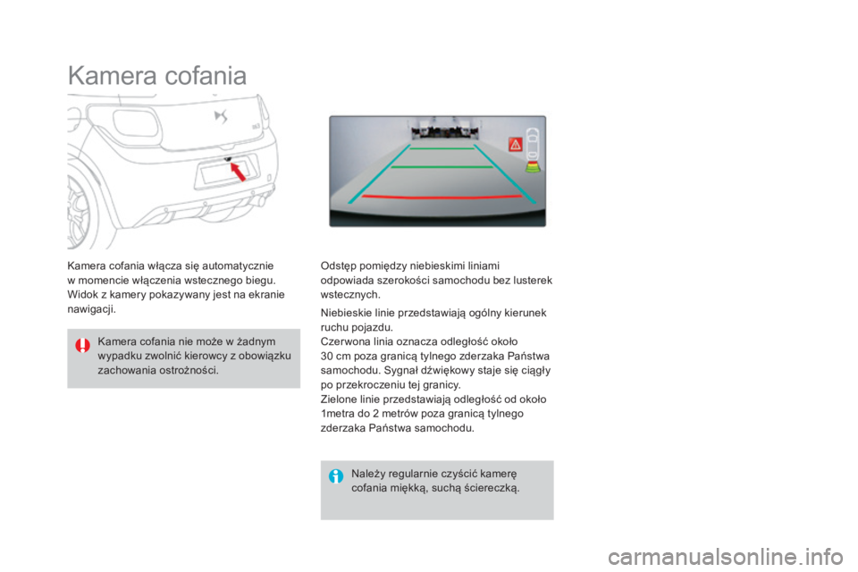 CITROEN DS3 2017  Instrukcja obsługi (in Polish) DS3_pl_Chap04_conduite_ed02-2015
Kamera cofania
Kamera cofania nie może w żadnym 
wypadku zwolnić kierowcy z obowiązku 
zachowania ostrożności.Należy regularnie czyścić kamerę 
cofania mięk