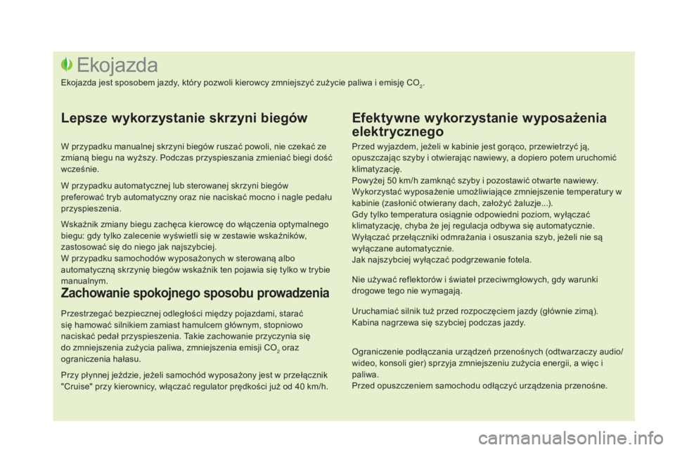 CITROEN DS3 2017 Instrukcja obsługi (in Polish) DS3_pl_Chap00c_eco-conduite_ed02-2015
Przed wyjazdem, jeżeli w kabinie jest gorąco, przewietrzyć ją,
opuszczając szyby i otwierając nawiewy, a dopiero potem uruchomić
klimatyzację.
Powyżej CITROEN DS3 2017 Instrukcja obsługi (in Polish) DS3_pl_Chap00c_eco-conduite_ed02-2015
Przed wyjazdem, jeżeli w kabinie jest gorąco, przewietrzyć ją,
opuszczając szyby i otwierając nawiewy, a dopiero potem uruchomić
klimatyzację.
Powyżej