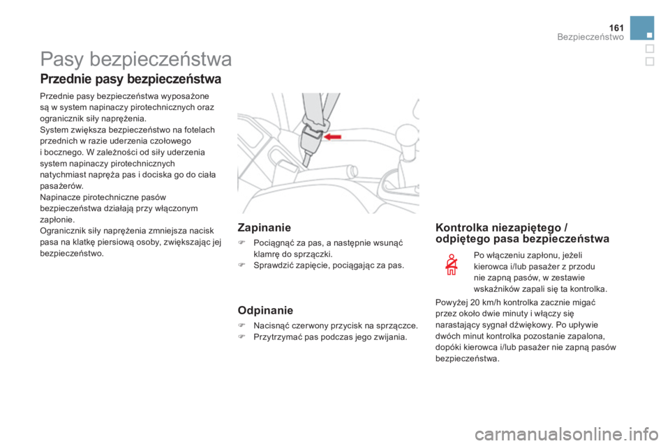 CITROEN DS3 2017 Instrukcja obsługi (in Polish) 161
DS3_pl_Chap06_securite_ed02-2015
Pasy bezpieczeństwa
Przednie pasy bezpieczeństwa
Przednie pasy bezpieczeństwa wyposażone
są w system napinaczy pirotechnicznych oraz
ogranicznik siły napr CITROEN DS3 2017 Instrukcja obsługi (in Polish) 161
DS3_pl_Chap06_securite_ed02-2015
Pasy bezpieczeństwa
Przednie pasy bezpieczeństwa
Przednie pasy bezpieczeństwa wyposażone
są w system napinaczy pirotechnicznych oraz
ogranicznik siły napr