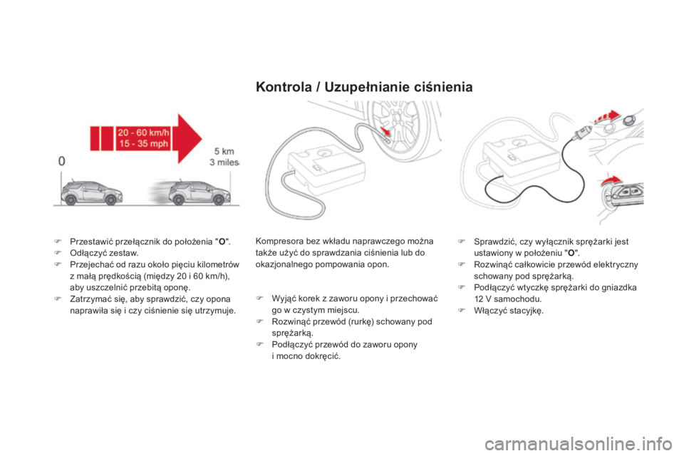 CITROEN DS3 2017  Instrukcja obsługi (in Polish) DS3_pl_Chap08_info-pratiques_ed02-2015
F Przestawić przełącznik do położenia "O".
F Od łączyć zestaw.
F
 Pr

zejechać od razu około pięciu kilometrów 
z małą prędkością (międ