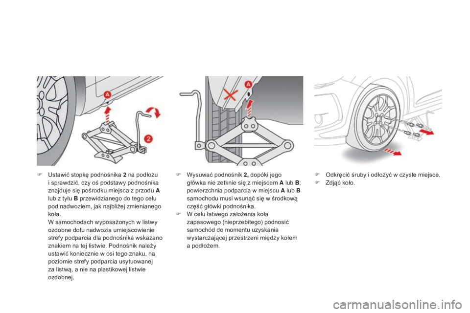 CITROEN DS3 2017  Instrukcja obsługi (in Polish) DS3_pl_Chap08_info-pratiques_ed02-2015
F Ustawić stopkę podnośnika 2 na podłożu 
i sprawdzić, czy oś podstawy podnośnika 
znajduje się pośrodku miejsca z przodu A 
lub z tyłu B przewidziane