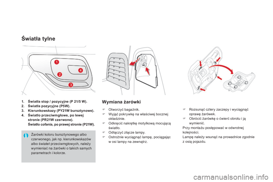 CITROEN DS3 2017  Instrukcja obsługi (in Polish) DS3_pl_Chap08_info-pratiques_ed02-2015
1. Światła stop / pozycyjne (P 21/5 W).
2. Św iatła pozycyjne (P5W).
3.
 Ki

erunkowskazy (PY21W bursztynowe).
4.
 Św

iatło przeciwmgłowe, po lewej 
stro
